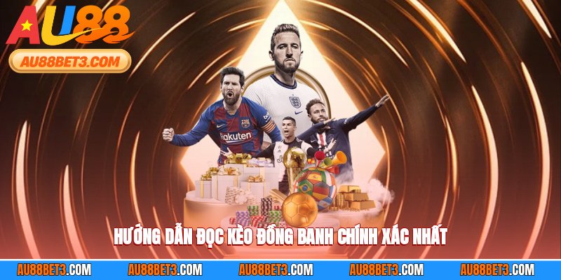 Hướng dẫn đọc kèo đồng banh dễ hiểu cho tân thủ