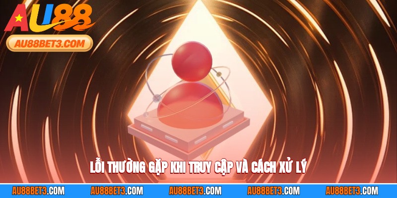 Lỗi thường gặp khi truy cập và cách xử lý
